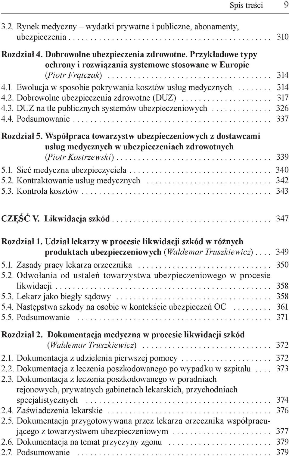 Dobrowolne ubezpieczenia zdrowotne (DUZ)... 317 4.3. DUZ na tle publicznych systemów ubezpieczeniowych... 326 4.4. Podsumowanie... 337 Rozdział 5.