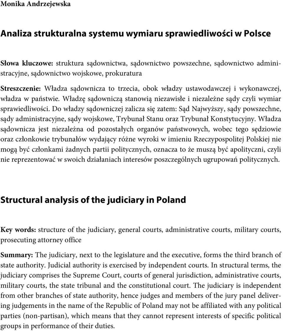 Władzę sądowniczą stanowią niezawisłe i niezależne sądy czyli wymiar sprawiedliwości.