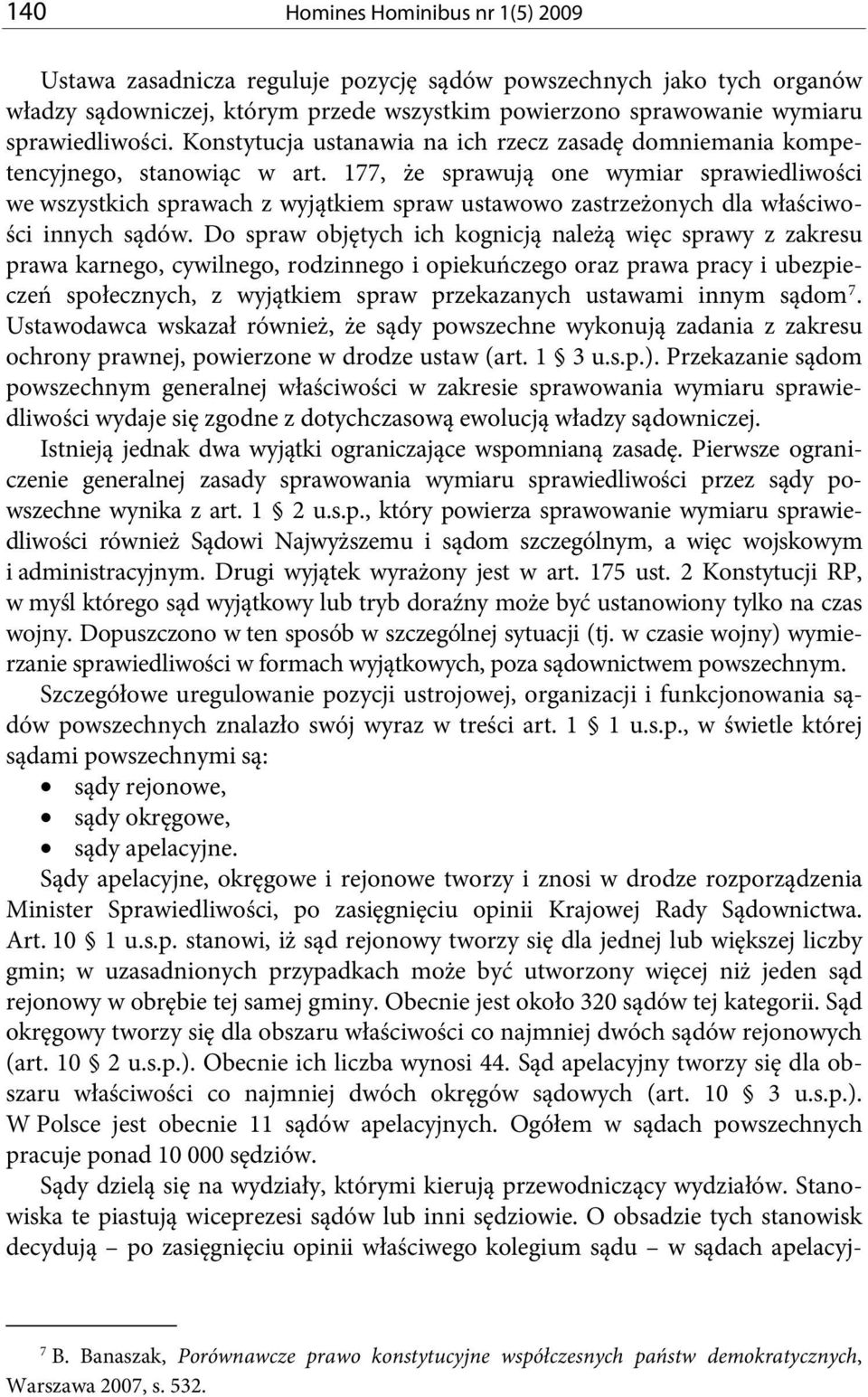 177, że sprawują one wymiar sprawiedliwości we wszystkich sprawach z wyjątkiem spraw ustawowo zastrzeżonych dla właściwości innych sądów.