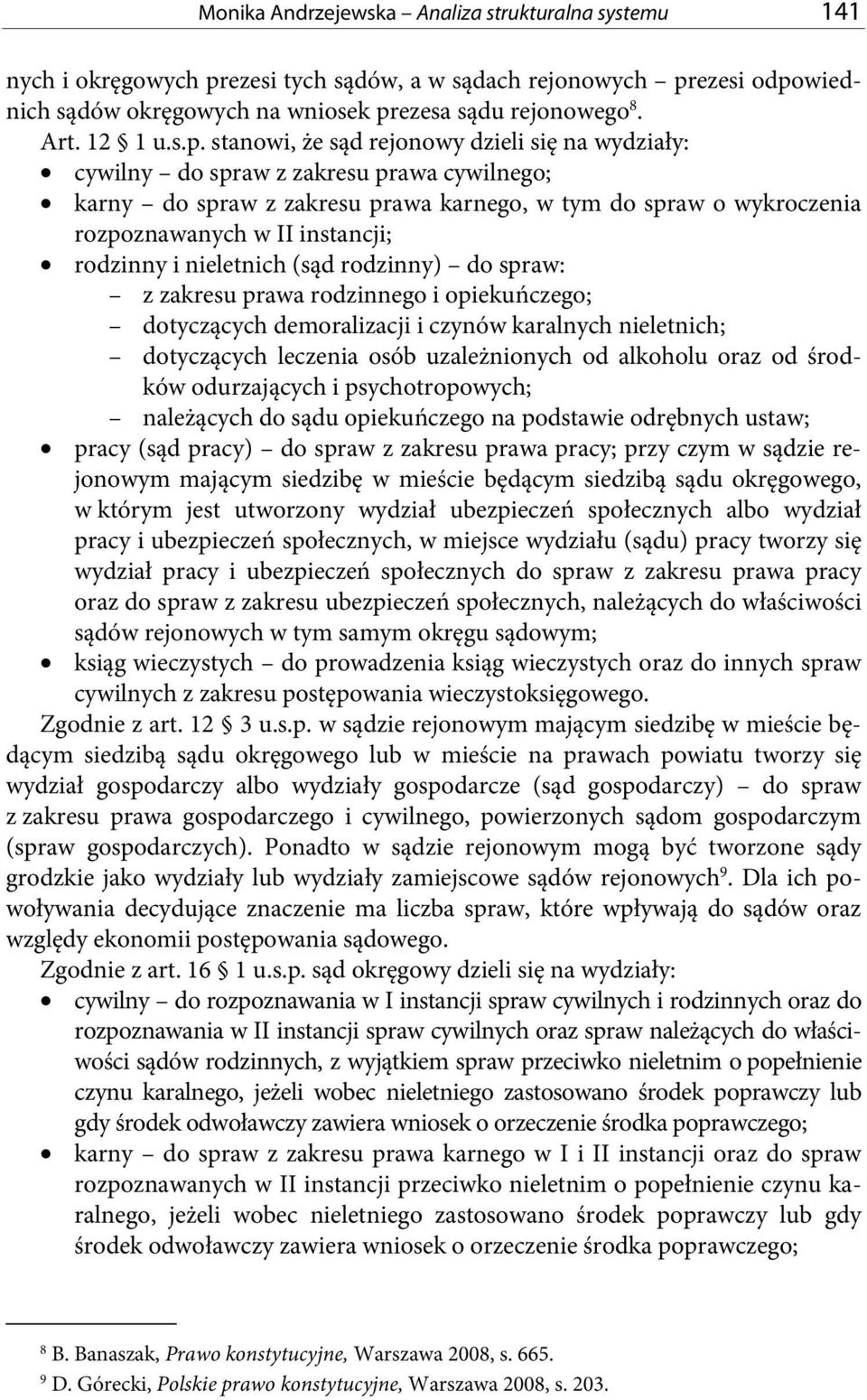 stanowi, że sąd rejonowy dzieli się na wydziały: cywilny do spraw z zakresu prawa cywilnego; karny do spraw z zakresu prawa karnego, w tym do spraw o wykroczenia rozpoznawanych w II instancji;