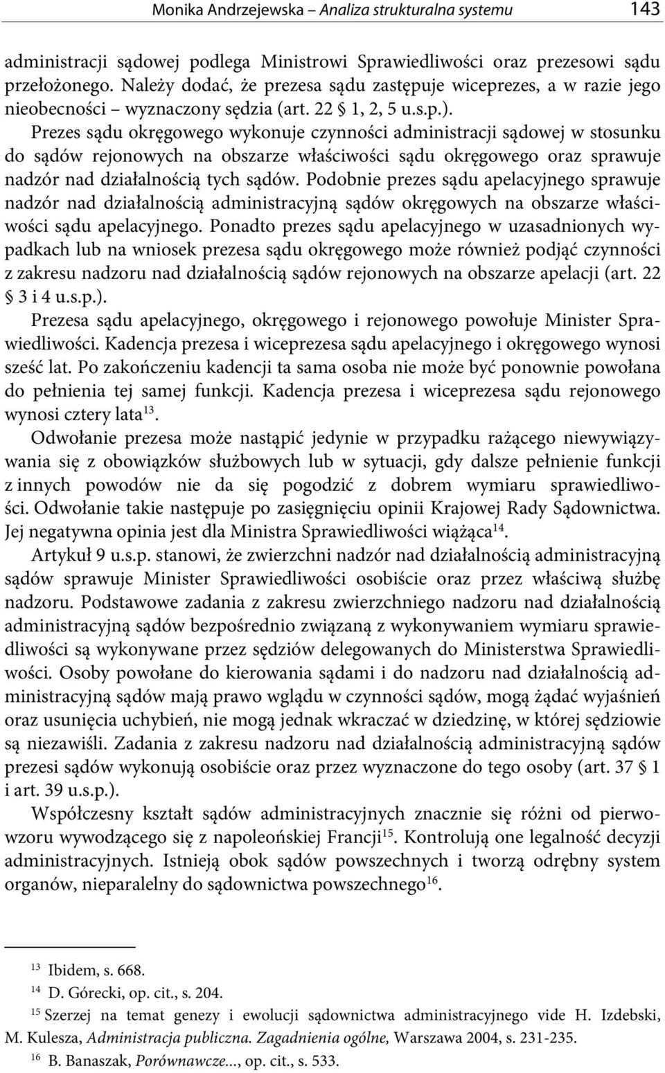 Prezes sądu okręgowego wykonuje czynności administracji sądowej w stosunku do sądów rejonowych na obszarze właściwości sądu okręgowego oraz sprawuje nadzór nad działalnością tych sądów.