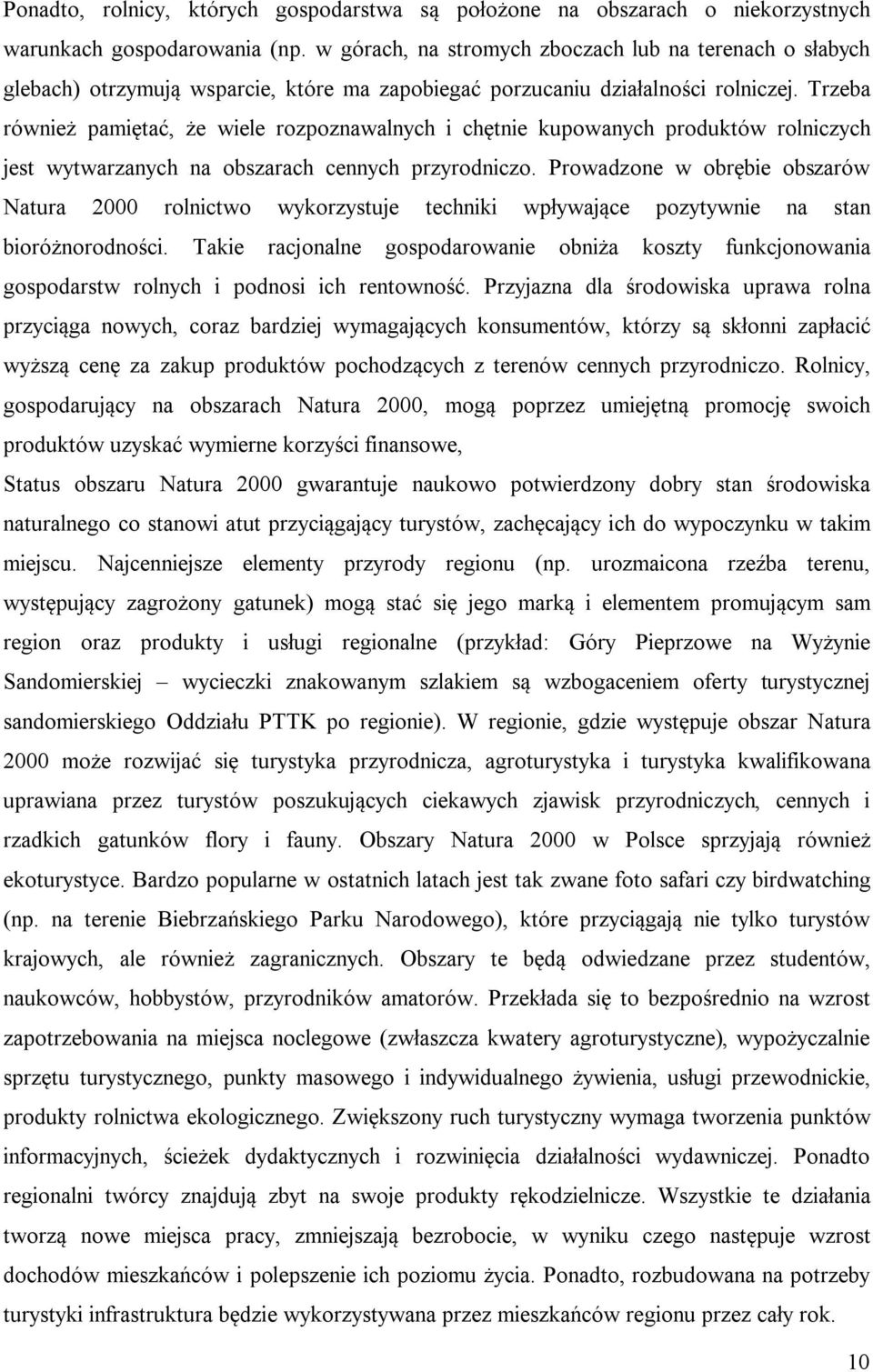 Trzeba również pamiętać, że wiele rozpoznawalnych i chętnie kupowanych produktów rolniczych jest wytwarzanych na obszarach cennych przyrodniczo.