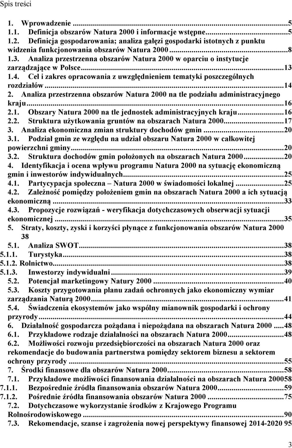 Analiza przestrzenna obszarów Natura 2000 na tle podziału administracyjnego kraju...16 2.1. Obszary Natura 2000 na tle jednostek administracyjnych kraju...16 2.2. Struktura użytkowania gruntów na obszarach Natura 2000.