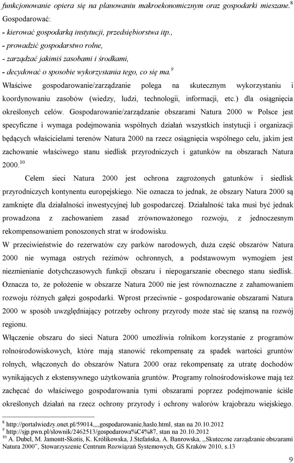 9 Właściwe gospodarowanie/zarządzanie polega na skutecznym wykorzystaniu i koordynowaniu zasobów (wiedzy, ludzi, technologii, informacji, etc.) dla osiągnięcia określonych celów.