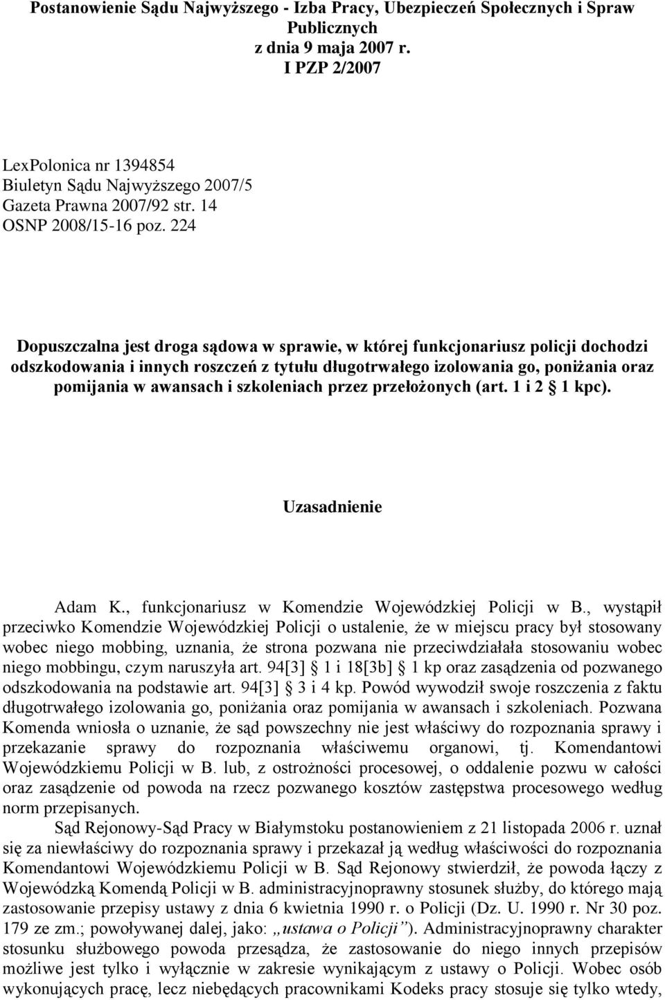 224 Dopuszczalna jest droga sądowa w sprawie, w której funkcjonariusz policji dochodzi odszkodowania i innych roszczeń z tytułu długotrwałego izolowania go, poniżania oraz pomijania w awansach i