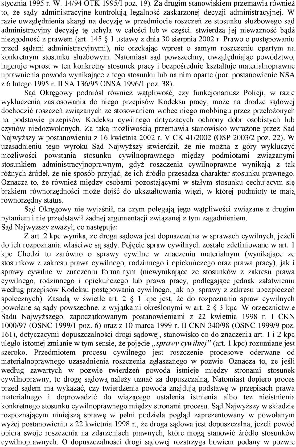 (art. 145 1 ustawy z dnia 30 sierpnia 2002 r. Prawo o postępowaniu przed sądami administracyjnymi), nie orzekając wprost o samym roszczeniu opartym na konkretnym stosunku służbowym.