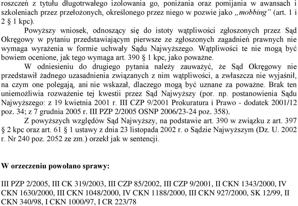 Najwyższego. Wątpliwości te nie mogą być bowiem ocenione, jak tego wymaga art. 390 1 kpc, jako poważne.