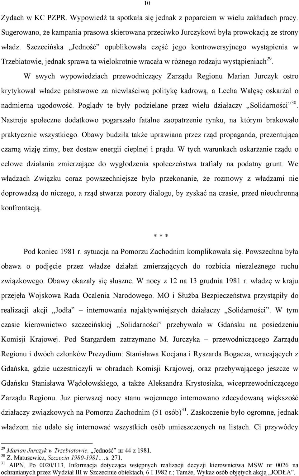 W swych wypowiedziach przewodniczący Zarządu Regionu Marian Jurczyk ostro krytykował władze państwowe za niewłaściwą politykę kadrową, a Lecha Wałęsę oskarżał o nadmierną ugodowość.