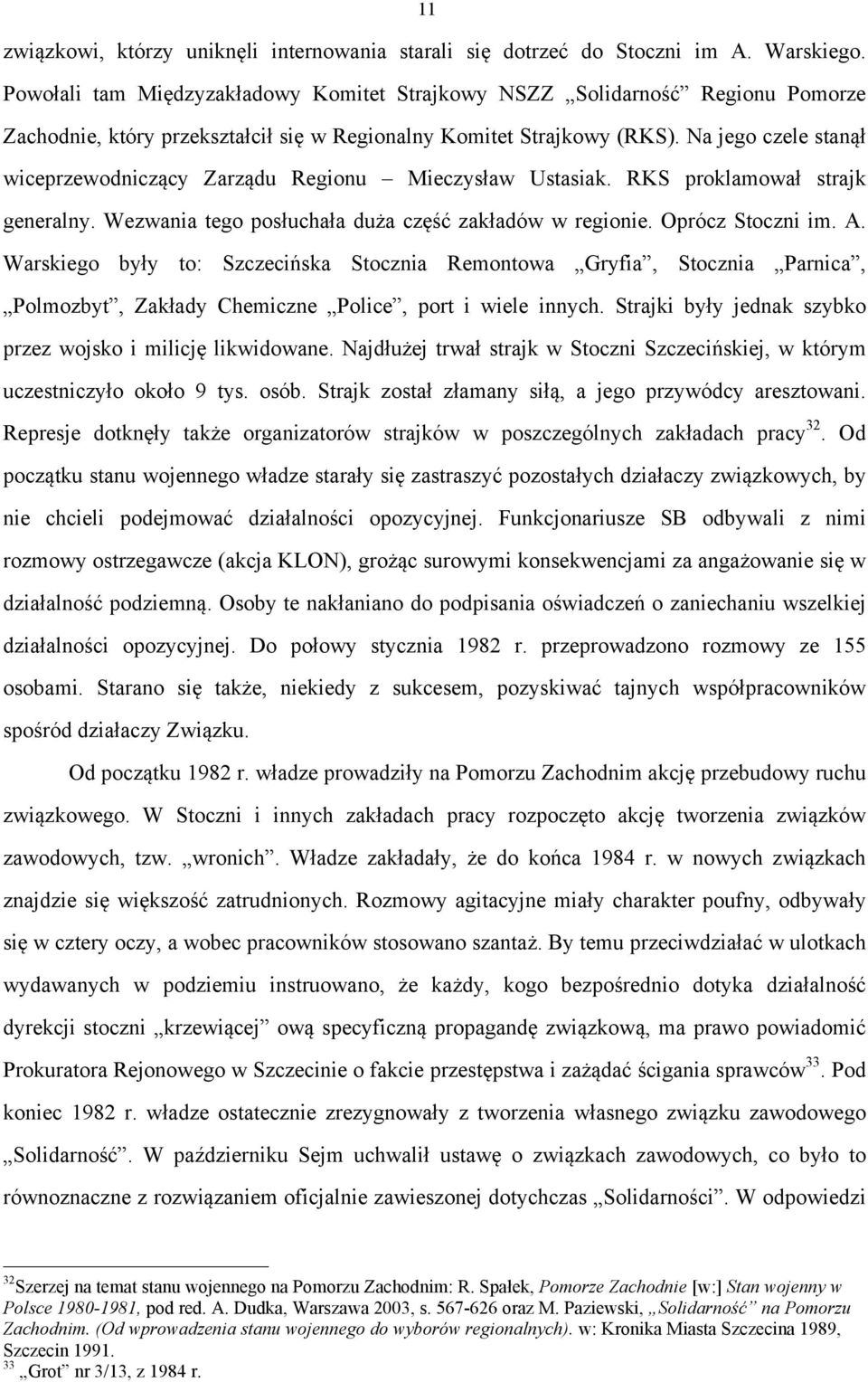 Na jego czele stanął wiceprzewodniczący Zarządu Regionu Mieczysław Ustasiak. RKS proklamował strajk generalny. Wezwania tego posłuchała duża część zakładów w regionie. Oprócz Stoczni im. A.