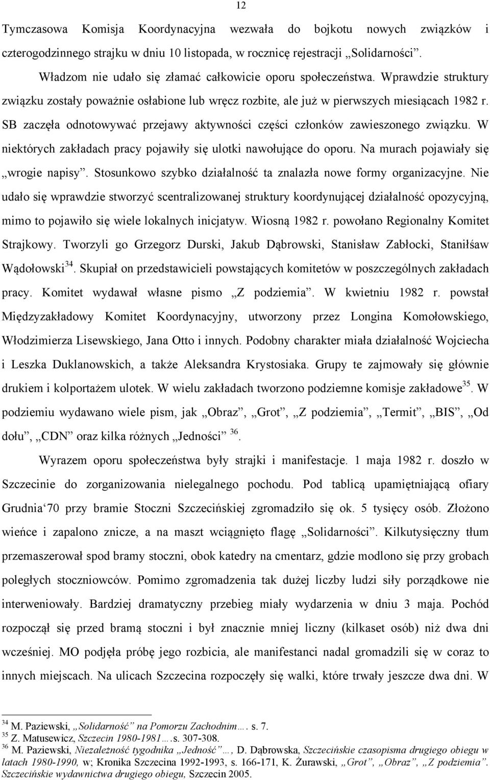 SB zaczęła odnotowywać przejawy aktywności części członków zawieszonego związku. W niektórych zakładach pracy pojawiły się ulotki nawołujące do oporu. Na murach pojawiały się wrogie napisy.