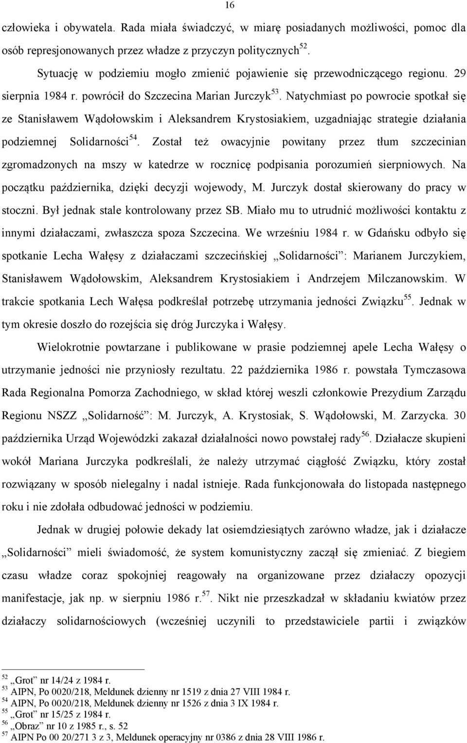 Natychmiast po powrocie spotkał się ze Stanisławem Wądołowskim i Aleksandrem Krystosiakiem, uzgadniając strategie działania podziemnej Solidarności 54.