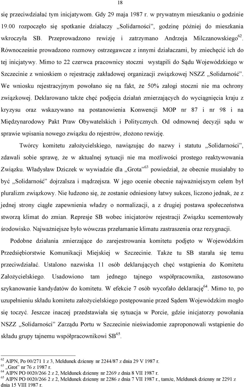 Mimo to 22 czerwca pracownicy stoczni wystąpili do Sądu Wojewódzkiego w Szczecinie z wnioskiem o rejestrację zakładowej organizacji związkowej NSZZ Solidarność.