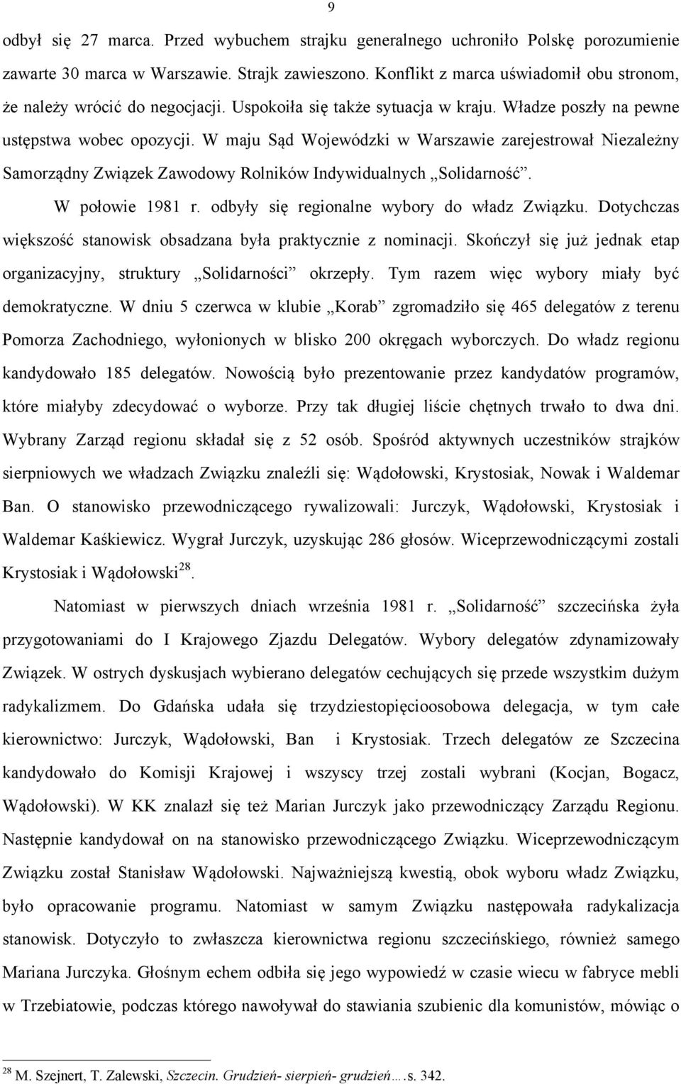 W maju Sąd Wojewódzki w Warszawie zarejestrował Niezależny Samorządny Związek Zawodowy Rolników Indywidualnych Solidarność. W połowie 1981 r. odbyły się regionalne wybory do władz Związku.