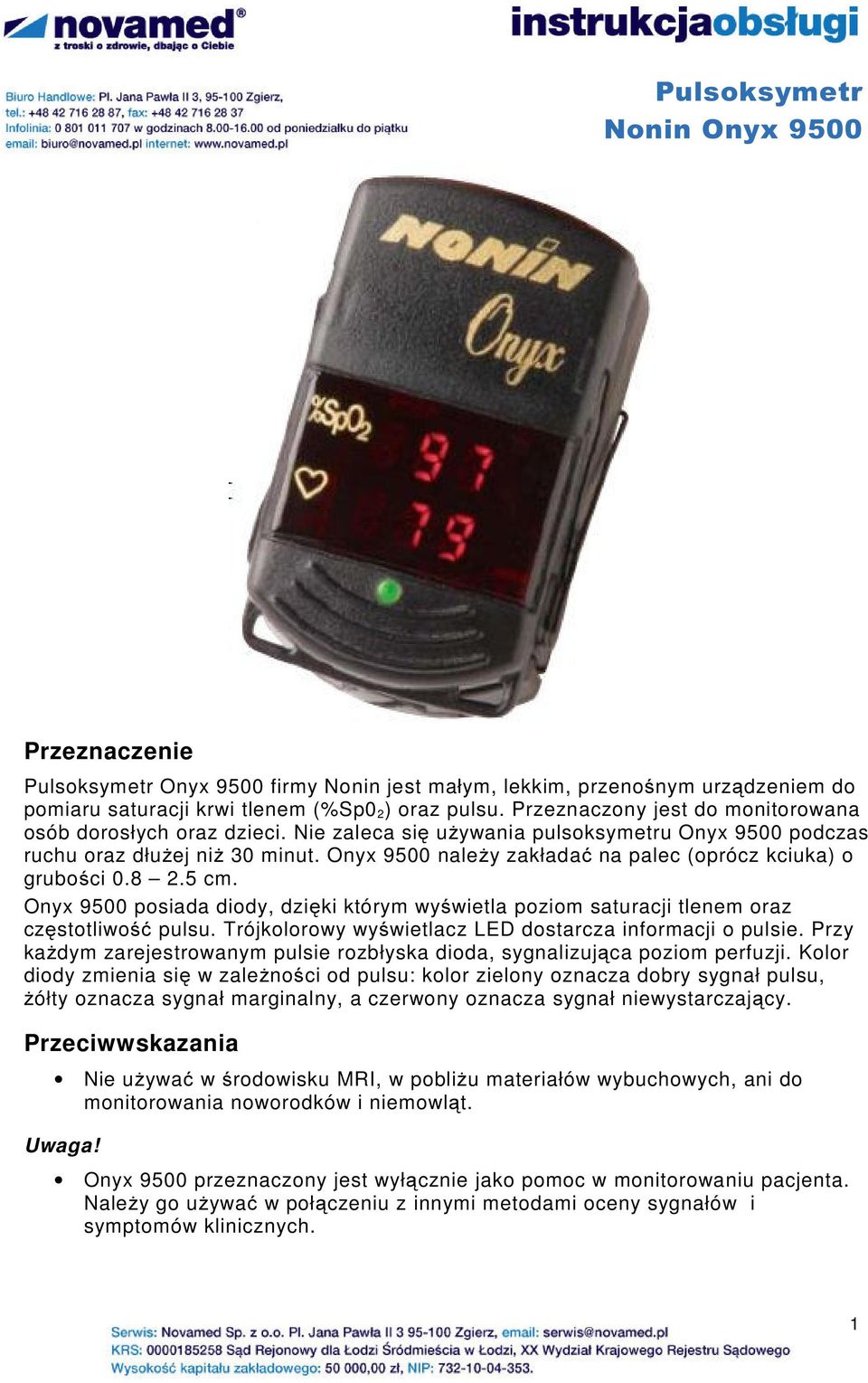 Onyx 9500 naleŝy zakładać na palec (oprócz kciuka) o grubości 0.8 2.5 cm. Onyx 9500 posiada diody, dzięki którym wyświetla poziom saturacji tlenem oraz częstotliwość pulsu.