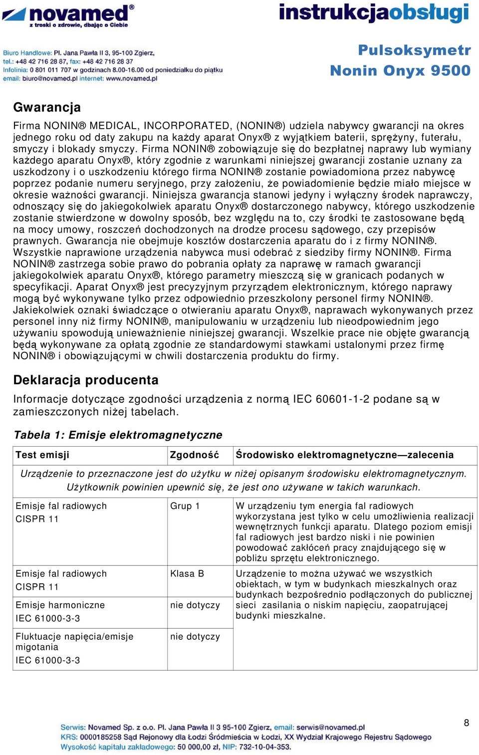 Firma NONIN zobowiązuje się do bezpłatnej naprawy lub wymiany kaŝdego aparatu Onyx, który zgodnie z warunkami niniejszej gwarancji zostanie uznany za uszkodzony i o uszkodzeniu którego firma NONIN