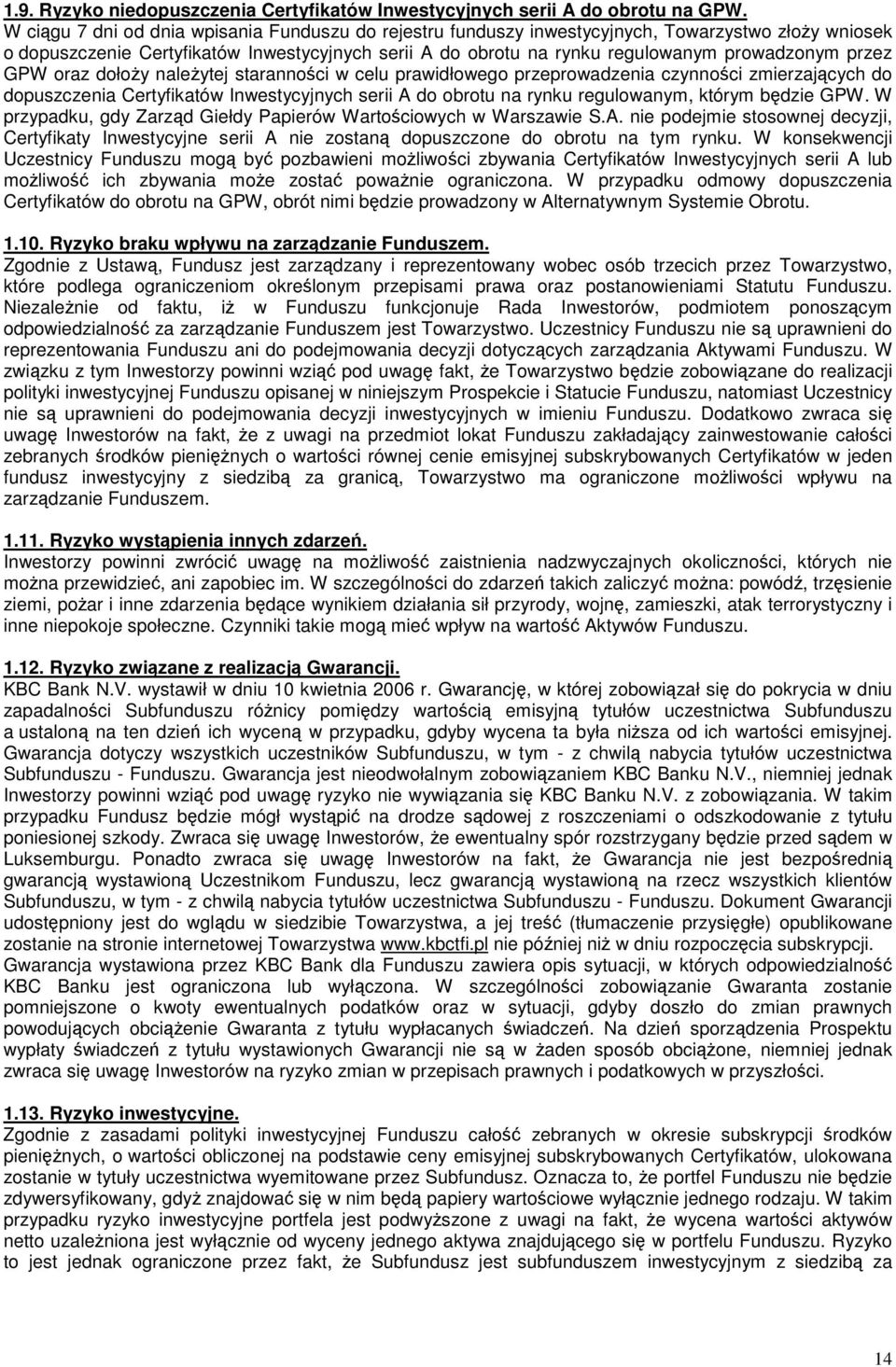 przez GPW oraz dołoy naleytej starannoci w celu prawidłowego przeprowadzenia czynnoci zmierzajcych do dopuszczenia Certyfikatów Inwestycyjnych serii A do obrotu na rynku regulowanym, którym bdzie GPW.