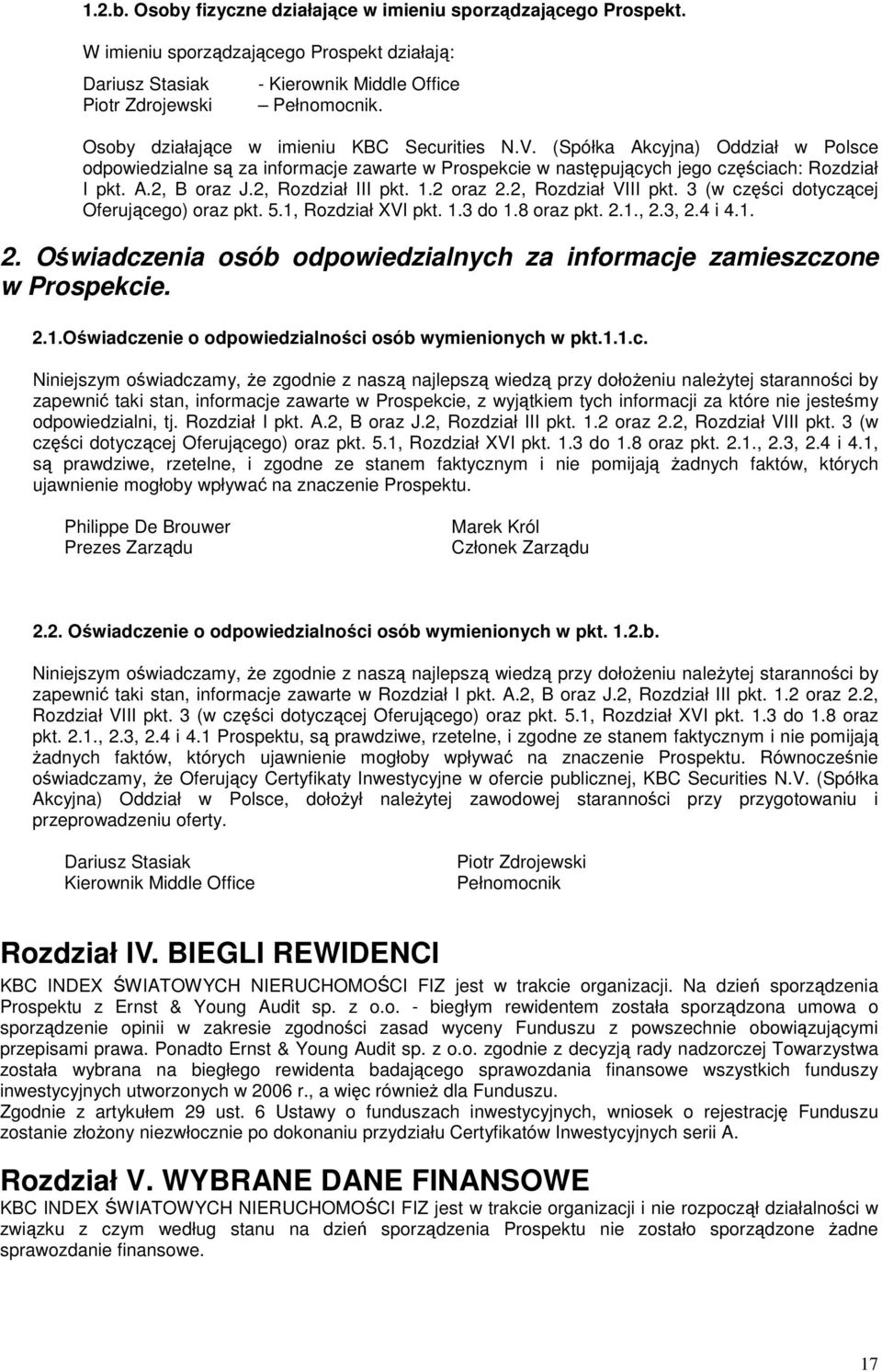 2, Rozdział III pkt. 1.2 oraz 2.2, Rozdział VIII pkt. 3 (w czci dotyczcej Oferujcego) oraz pkt. 5.1, Rozdział XVI pkt. 1.3 do 1.8 oraz pkt. 2.1., 2.3, 2.4 i 4.1. 2. Owiadczenia osób odpowiedzialnych za informacje zamieszczone w Prospekcie.