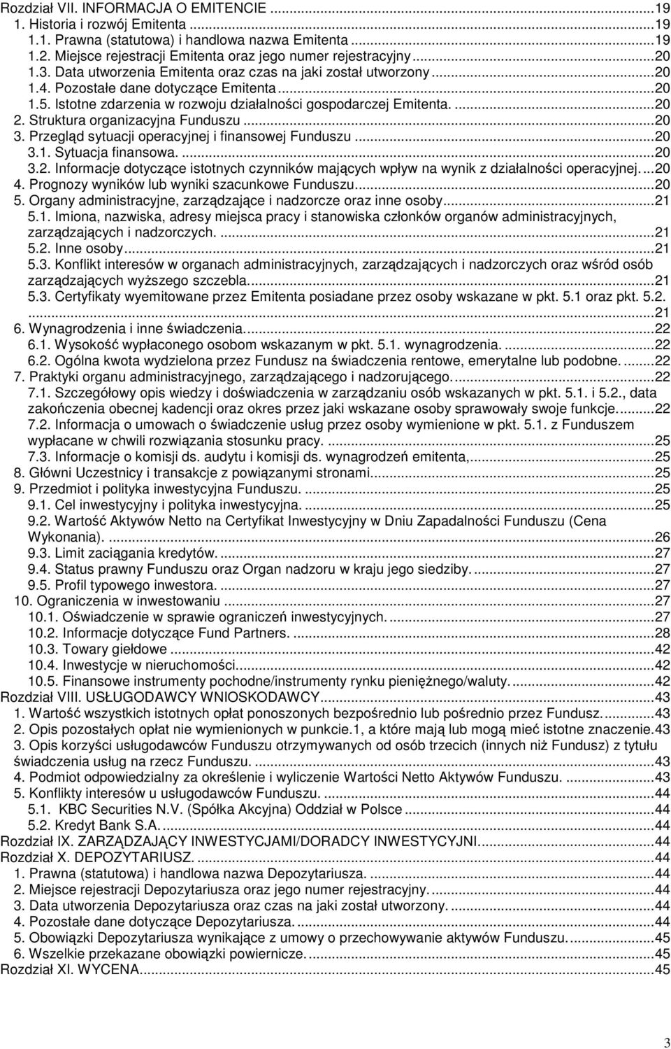 Struktura organizacyjna Funduszu...20 3. Przegld sytuacji operacyjnej i finansowej Funduszu...20 3.1. Sytuacja finansowa....20 3.2. Informacje dotyczce istotnych czynników majcych wpływ na wynik z działalnoci operacyjnej.