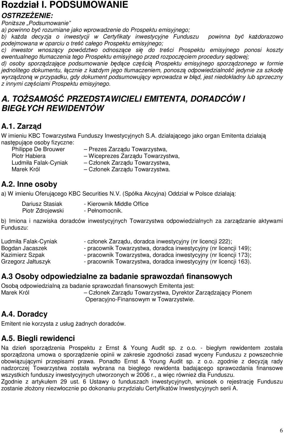 podejmowana w oparciu o tre całego Prospektu emisyjnego; c) inwestor wnoszcy powództwo odnoszce si do treci Prospektu emisyjnego ponosi koszty ewentualnego tłumaczenia tego Prospektu emisyjnego przed