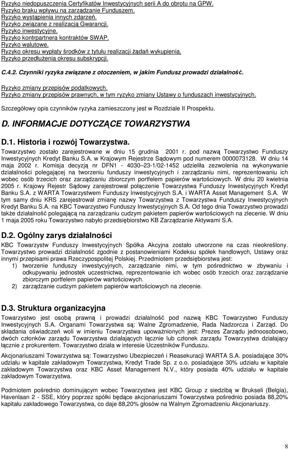 Czynniki ryzyka zwizane z otoczeniem, w jakim Fundusz prowadzi działalno. Ryzyko zmiany przepisów podatkowych. Ryzyko zmiany przepisów prawnych, w tym ryzyko zmiany Ustawy o funduszach inwestycyjnych.