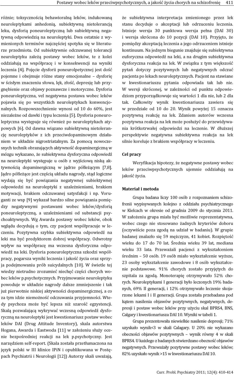 Od subiektywnie odczuwanej tolerancji neuroleptyku zależą postawy wobec leków, te z kolei oddziałują na współpracę i w konsekwencji na wyniki leczenia [4].