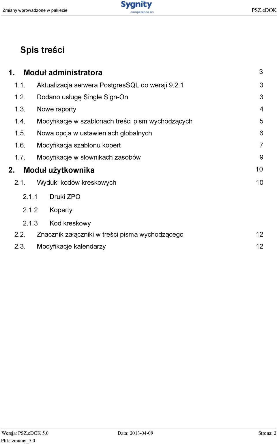 7. Modyfikacje w słownikach zasobów 9 2. 10 Moduł użytkownika 2.1. Wyduki kodów kreskowych 2.1.1 Druki ZPO 2.1.2 Koperty 2.1.3 Kod kreskowy 10 2.