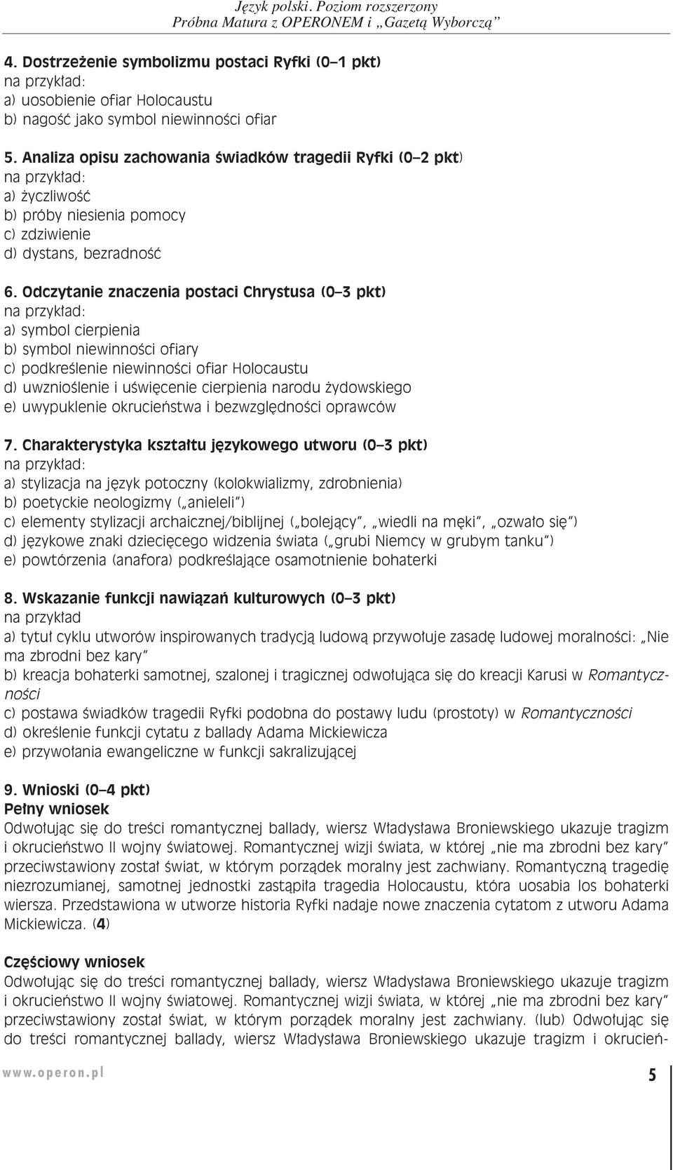 Odczytanie znaczenia postaci Chrystusa (0 3 pkt) a) symbol cierpienia b) symbol niewinnoêci ofiary c) podkreêlenie niewinnoêci ofiar Holocaustu d) uwznioêlenie i uêwi cenie cierpienia narodu