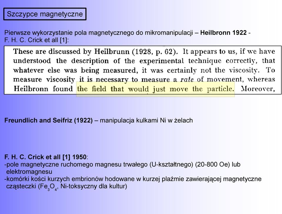 Crick et all [1] 1950: -pole magnetyczne ruchomego magnesu trwałego (U-kształtnego) (0-800 Oe) lub