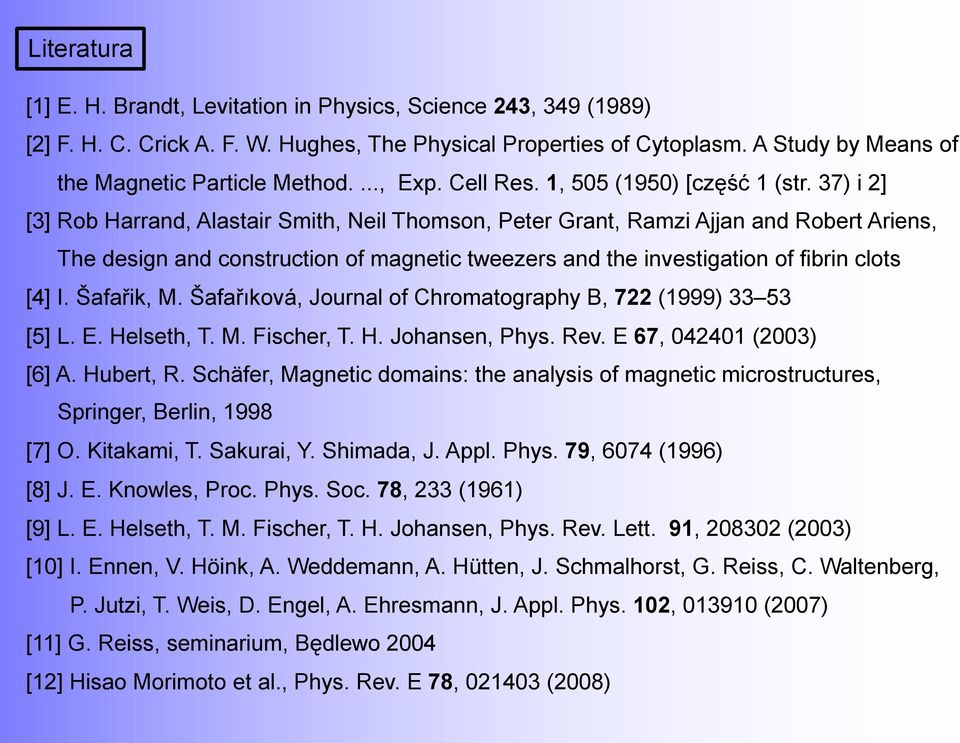 37) i ] [3] Rob Harrand, Alastair Smith, Neil Thomson, Peter Grant, Ramzi Ajjan and Robert Ariens, The design and construction of magnetic tweezers and the investigation of fibrin clots [4] I.