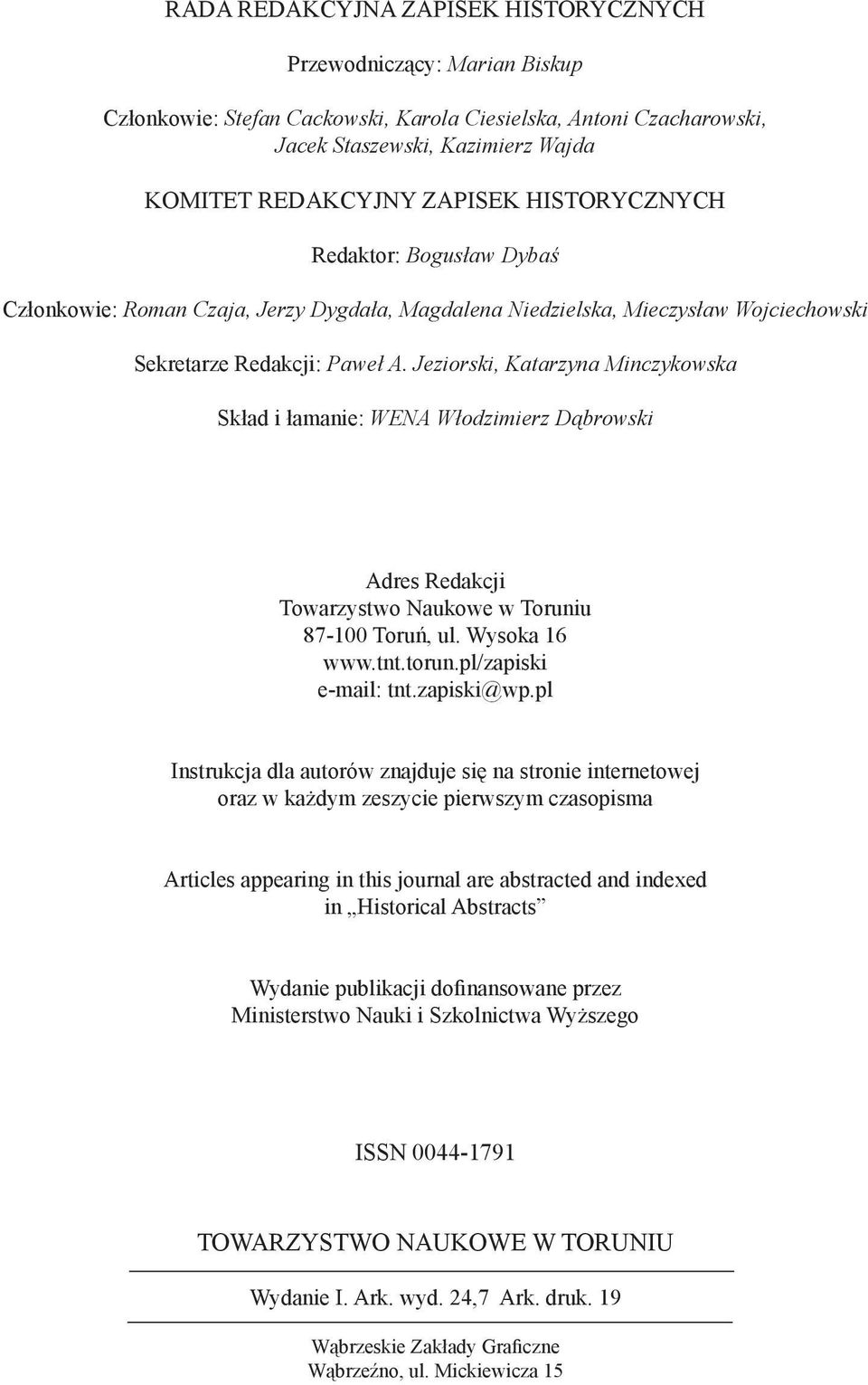 Jeziorski, Katarzyna Minczykowska Skład i łamanie: WENA Włodzimierz Dąbrowski Adres Redakcji Towarzystwo Naukowe w Toruniu 87-100 Toruń, ul. Wysoka 16 www.tnt.torun.pl/zapiski e-mail: tnt.zapiski@wp.