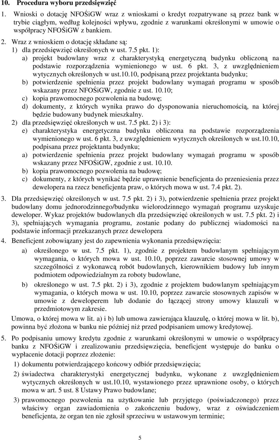 Wraz z wnioskiem o dotację składane są: 1) dla przedsięwzięć określonych w ust. 7.5 pkt.