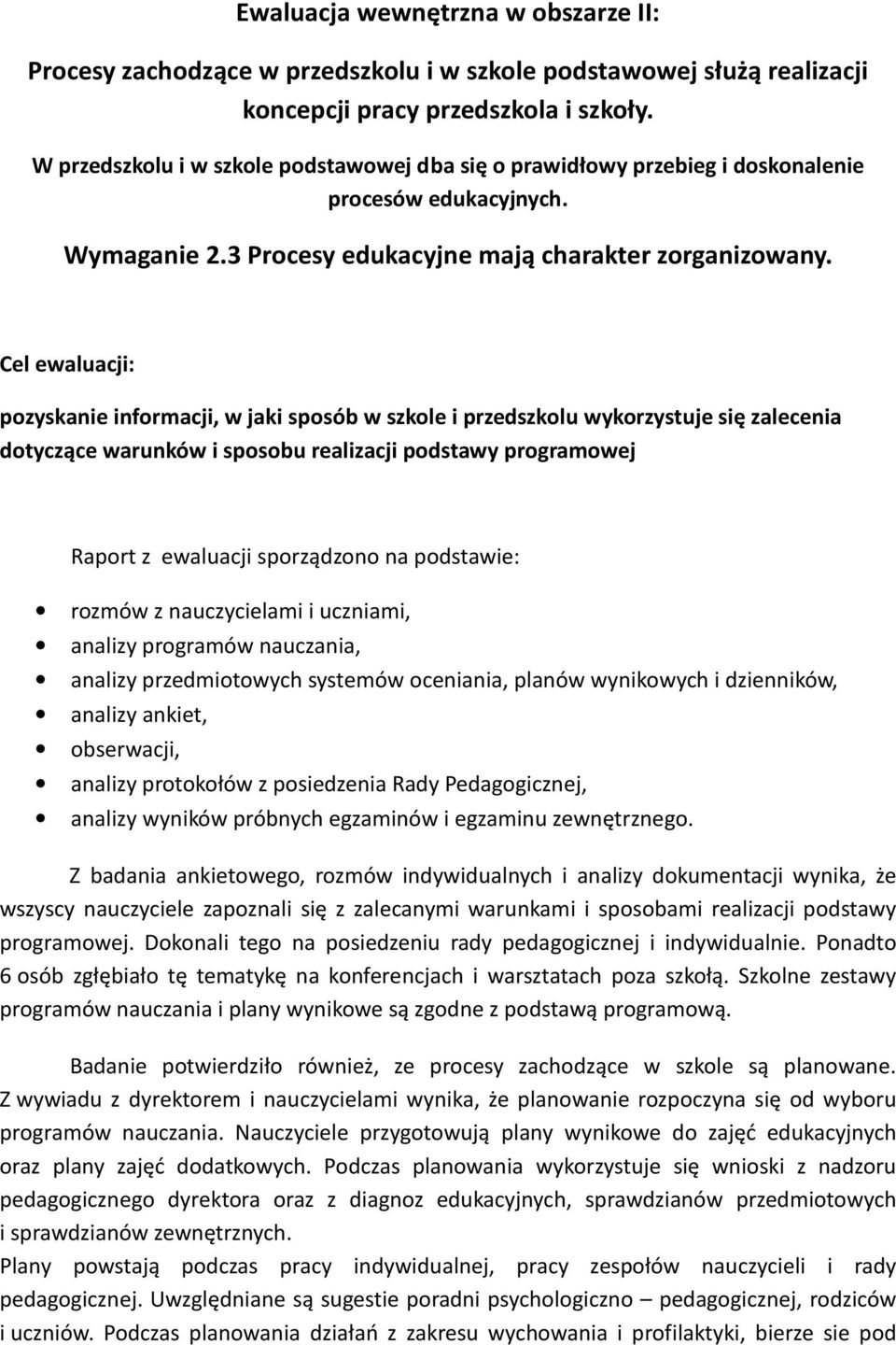 Cel ewaluacji: pozyskanie informacji, w jaki sposób w szkole i przedszkolu wykorzystuje się zalecenia dotyczące warunków i sposobu realizacji podstawy programowej Raport z ewaluacji sporządzono na