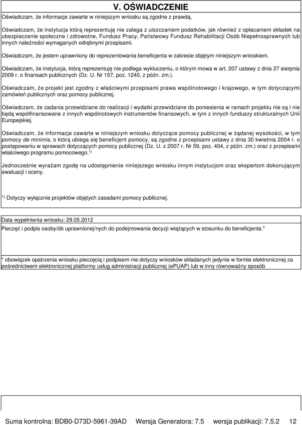 Osób Niepełnosprawnych lub innych należności wymaganych odrębnymi przepisami. Oświadczam, że jestem uprawniony do reprezentowania beneficjenta w zakresie objętym niniejszym wnioskiem.