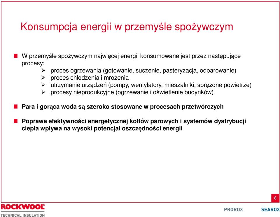 mieszalniki, sprężone powietrze) procesy nieprodukcyjne (ogrzewanie i oświetlenie budynków) Para i gorąca woda są szeroko stosowane w