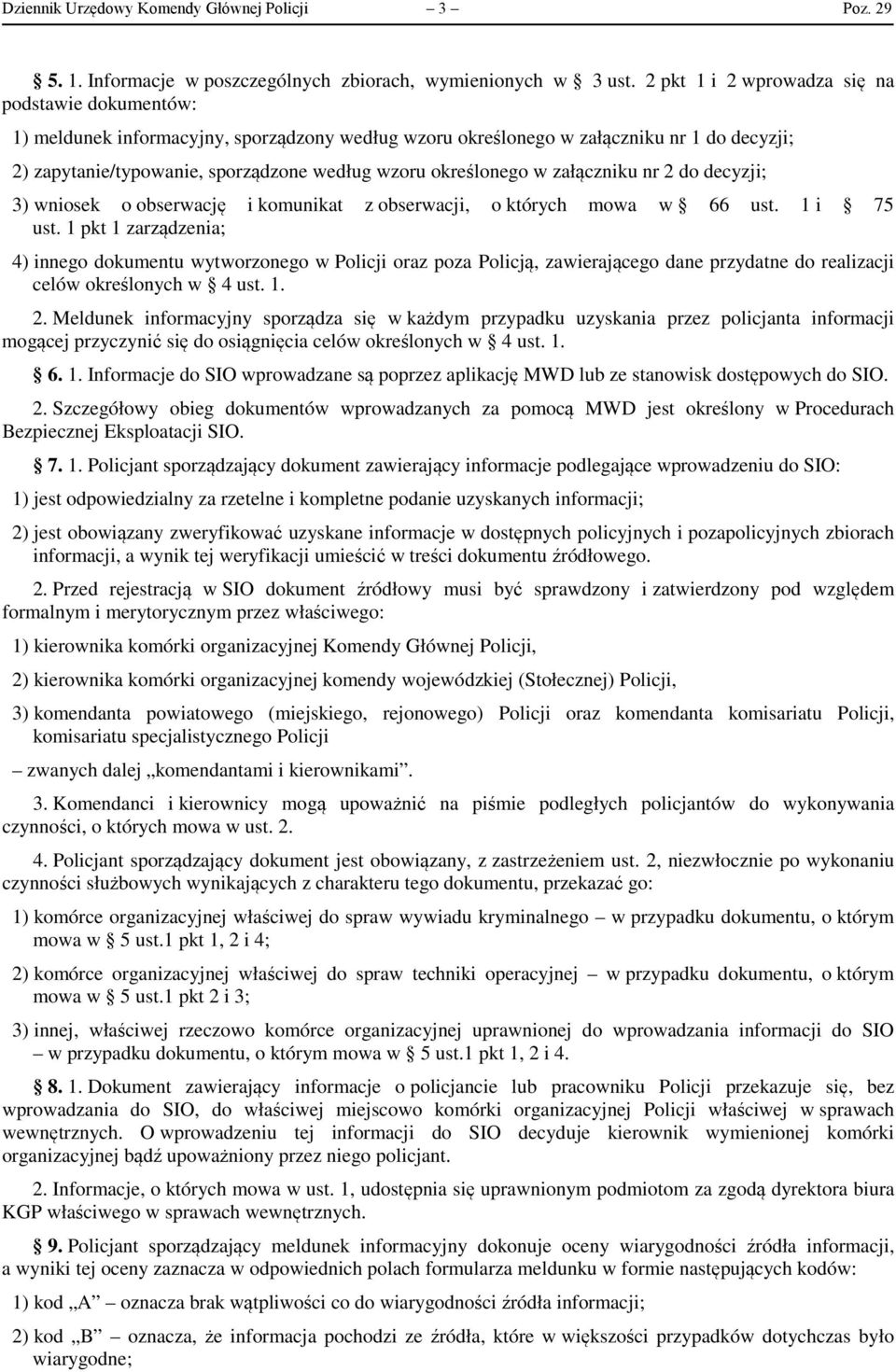 określonego w załączniku nr 2 do decyzji; 3) wniosek o obserwację i komunikat z obserwacji, o których mowa w 66 ust. 1 i 75 ust.