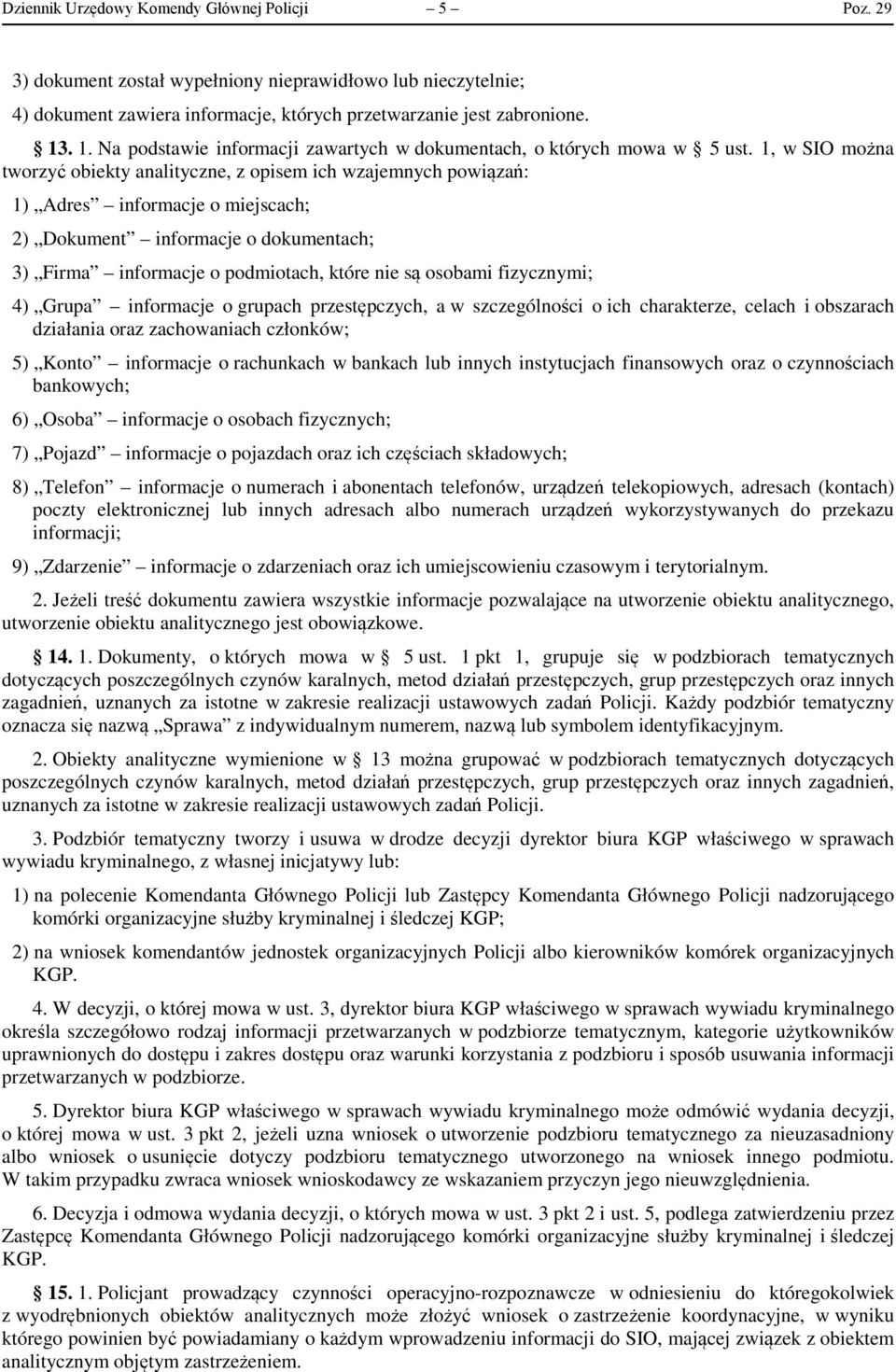 1, w SIO można tworzyć obiekty analityczne, z opisem ich wzajemnych powiązań: 1) Adres informacje o miejscach; 2) Dokument informacje o dokumentach; 3) Firma informacje o podmiotach, które nie są