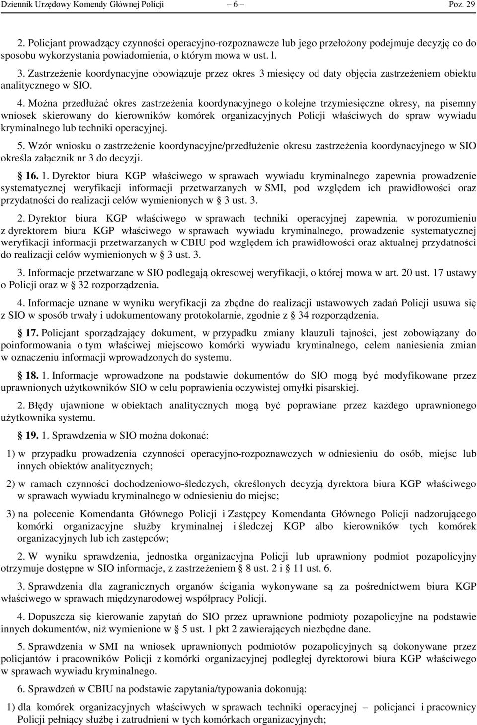 Zastrzeżenie koordynacyjne obowiązuje przez okres 3 miesięcy od daty objęcia zastrzeżeniem obiektu analitycznego w SIO. 4.