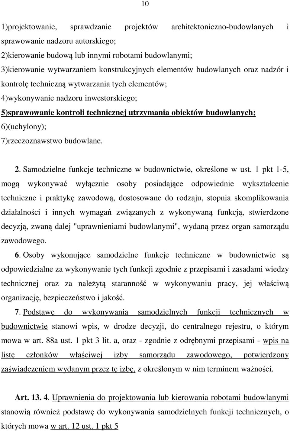 budowlanych; 6)(uchylony); 7)rzeczoznawstwo budowlane. 2. Samodzielne funkcje techniczne w budownictwie, określone w ust.