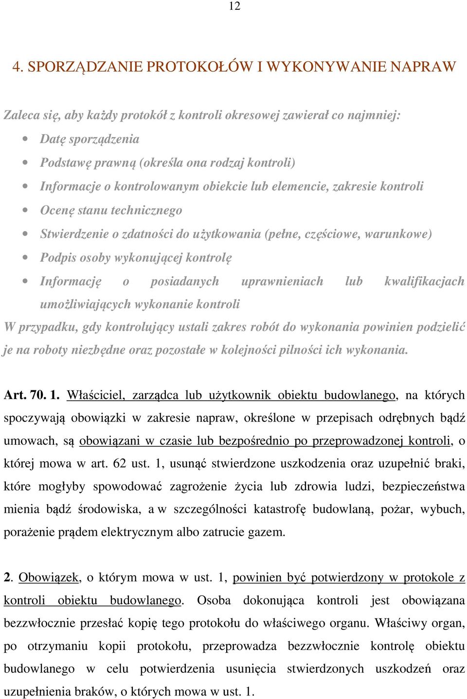 posiadanych uprawnieniach lub kwalifikacjach umożliwiających wykonanie kontroli W przypadku, gdy kontrolujący ustali zakres robót do wykonania powinien podzielić je na roboty niezbędne oraz pozostałe