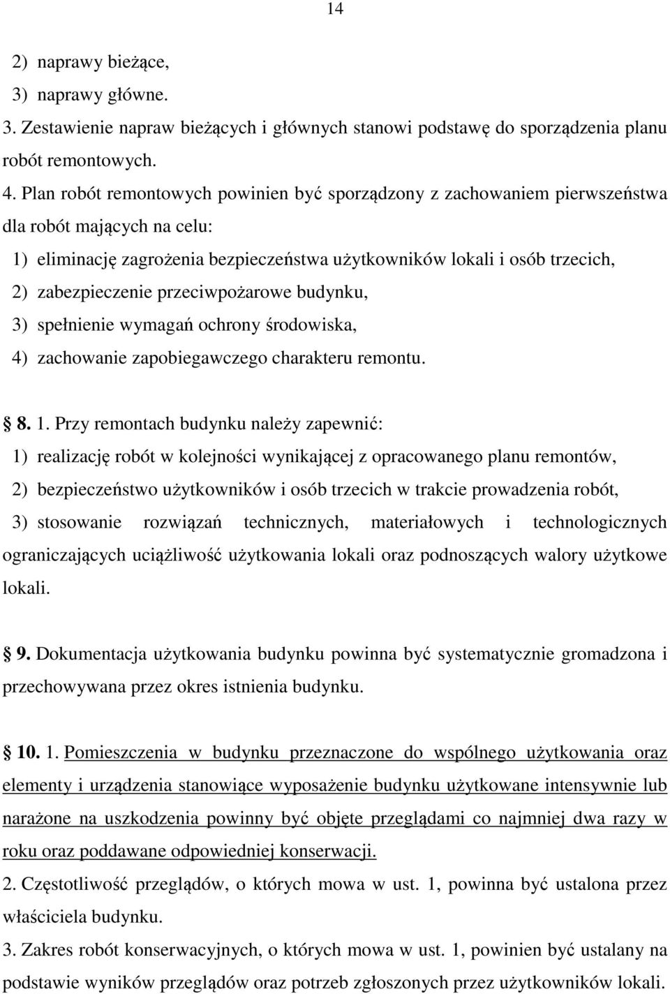 przeciwpożarowe budynku, 3) spełnienie wymagań ochrony środowiska, 4) zachowanie zapobiegawczego charakteru remontu. 8. 1.