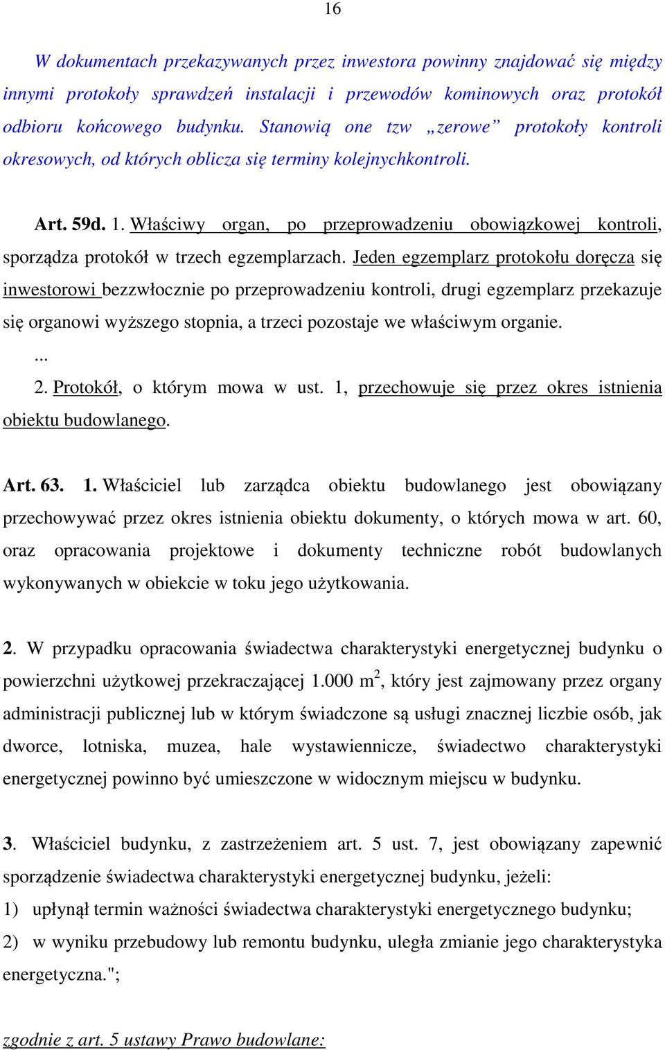 Właściwy organ, po przeprowadzeniu obowiązkowej kontroli, sporządza protokół w trzech egzemplarzach.