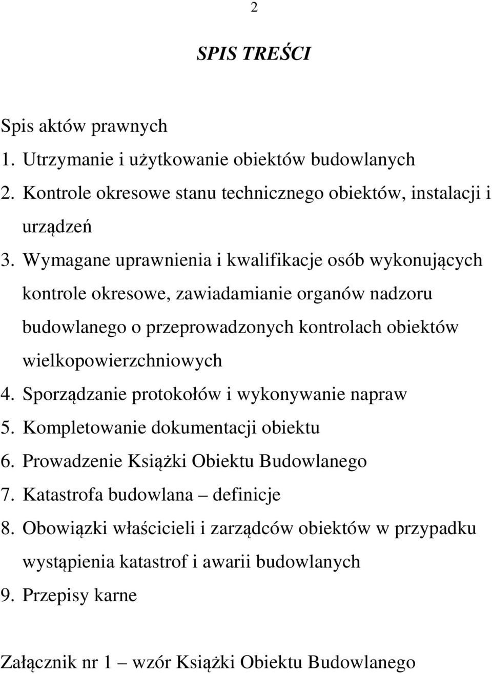 wielkopowierzchniowych 4. Sporządzanie protokołów i wykonywanie napraw 5. Kompletowanie dokumentacji obiektu 6. Prowadzenie Książki Obiektu Budowlanego 7.