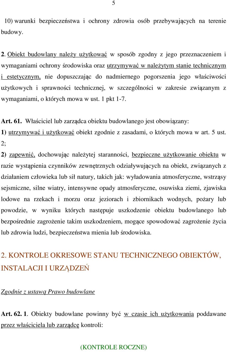 pogorszenia jego właściwości użytkowych i sprawności technicznej, w szczególności w zakresie związanym z wymaganiami, o których mowa w ust. 1 pkt 1-7. Art. 61.