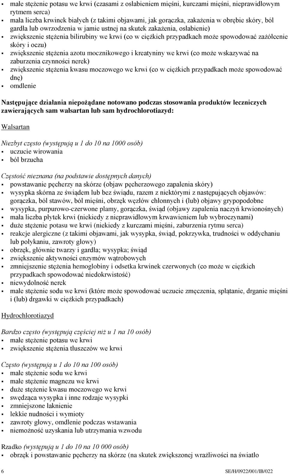 azotu mocznikowego i kreatyniny we krwi (co może wskazywać na zaburzenia czynności nerek) zwiększenie stężenia kwasu moczowego we krwi (co w ciężkich przypadkach może spowodować dnę) omdlenie