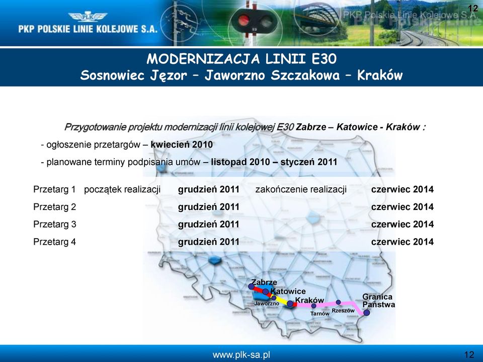 zakończenie realizacji czerwiec 2014 Przetarg 2 grudzień 2011 czerwiec 2014 Przetarg 3 grudzień 2011 czerwiec 2014 Przetarg 4 grudzień 2011 czerwiec