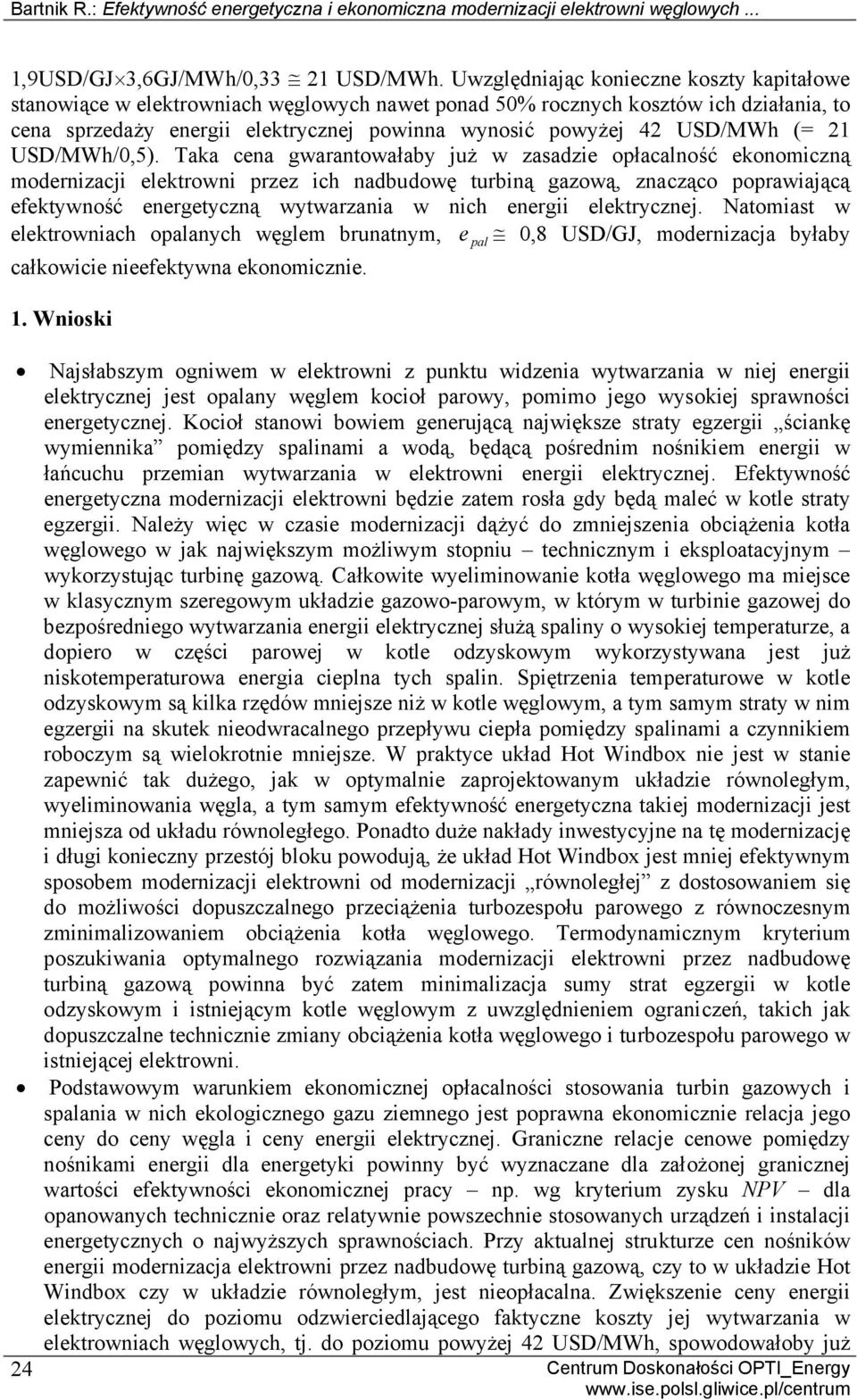 Taka cena garantoałaby już zasazie opłacalność ekonomiczną moernizacji ektroni przez ich nabuoę turbiną gazoą, znacząco popraiającą efektyność energetyczną ytarzania nich energii ektrycznej.