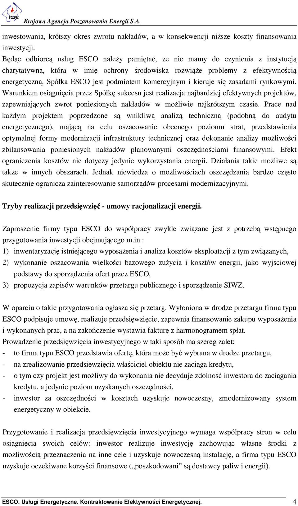 Spółka ESCO jest podmiotem komercyjnym i kieruje się zasadami rynkowymi.