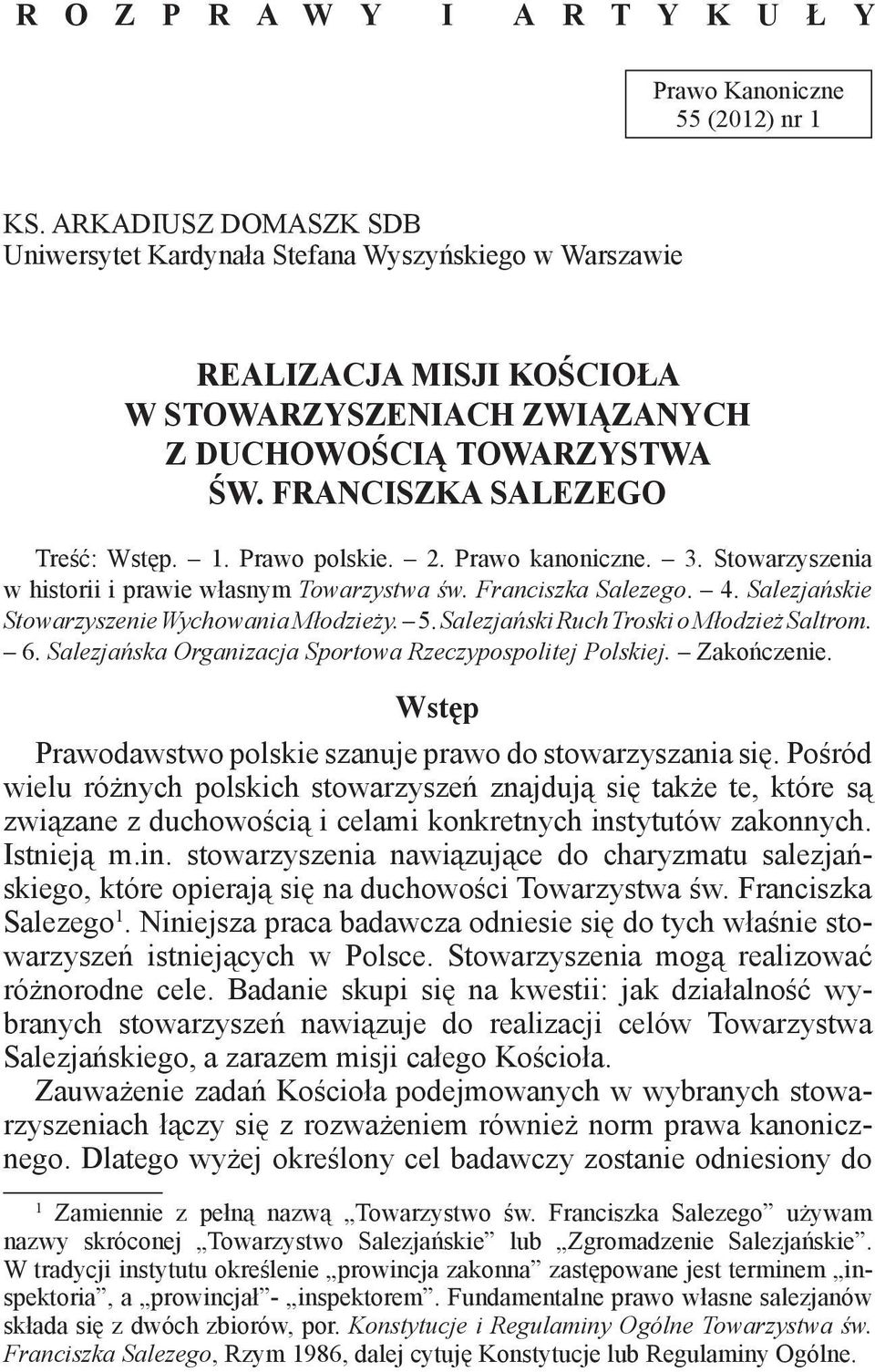 Prawo polskie. 2. Prawo kanoniczne. 3. Stowarzyszenia w historii i prawie własnym Towarzystwa św. Franciszka Salezego. 4. Salezjańskie Stowarzyszenie Wychowania Młodzieży. 5.