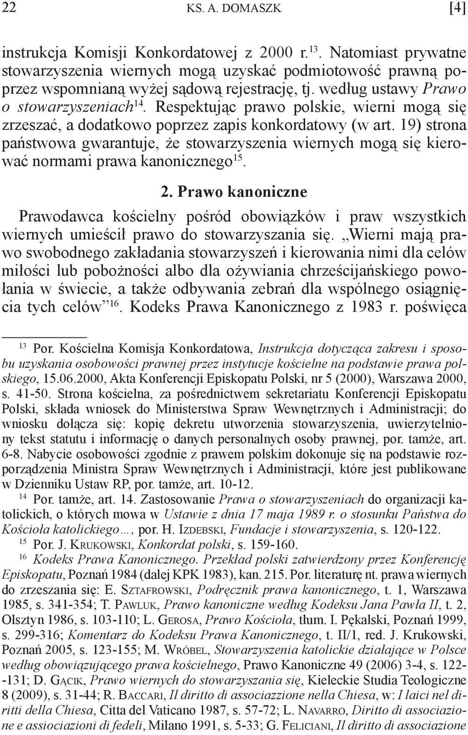 19) strona państwowa gwarantuje, że stowarzyszenia wiernych mogą się kierować normami prawa kanonicznego 15. 2.