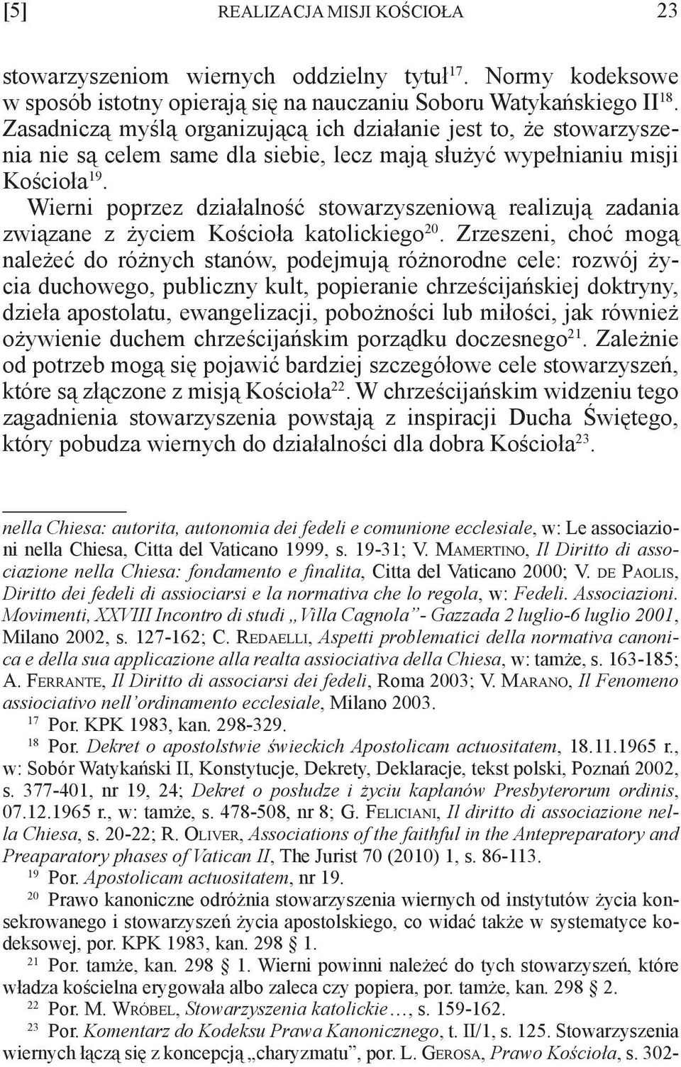 Wierni poprzez działalność stowarzyszeniową realizują zadania związane z życiem Kościoła katolickiego 20.